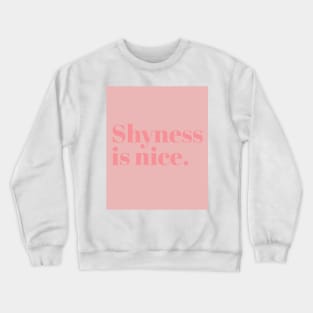 Shyness is nice Crewneck Sweatshirt